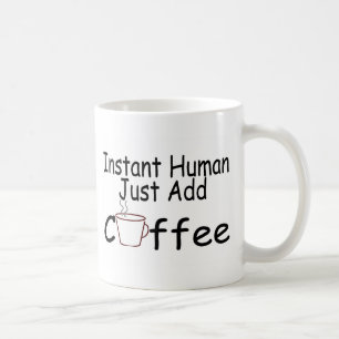 Instant Human Just Add Coffee Mug