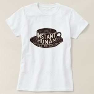 Instant Human Just add coffee T-Shirt