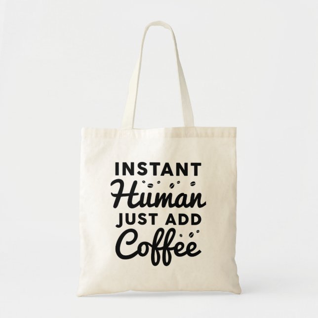 Instant Human Just Add Coffee Tote Bag (Front)
