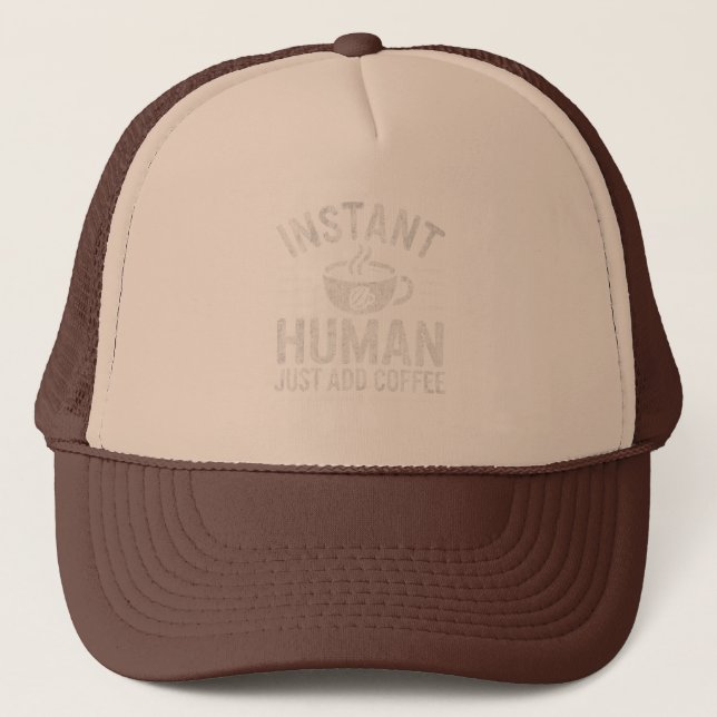Instant Human Just Add Coffee Trucker Hat (Front)