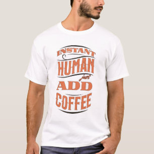 Instant Human T-Shirt