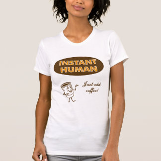Instant Human T-Shirt