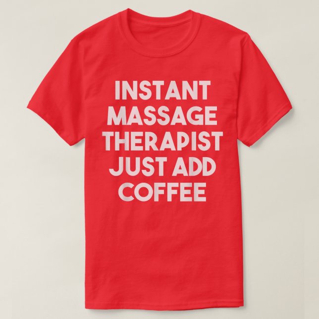 Instant Massage Therapist Just Add CoffeeFunny  T-Shirt (Design Front)