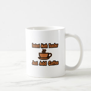Instant Math Teacher...Just Add Coffee Mug