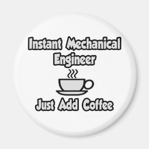 Instant Mechanical Engineer...Just Add Coffee Magnet