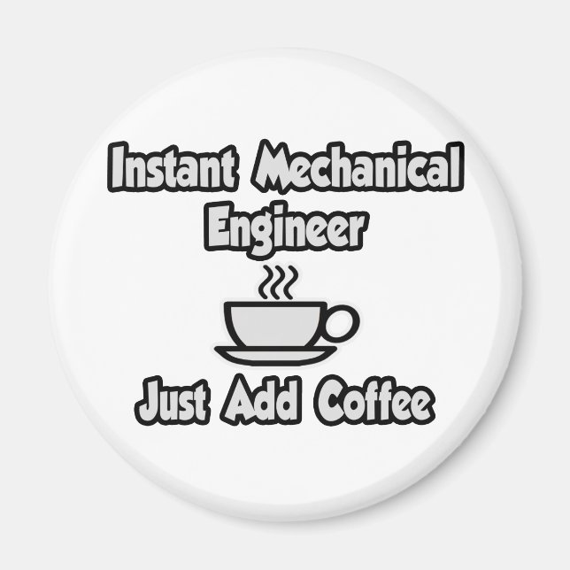 Instant Mechanical Engineer...Just Add Coffee Magnet (Front)