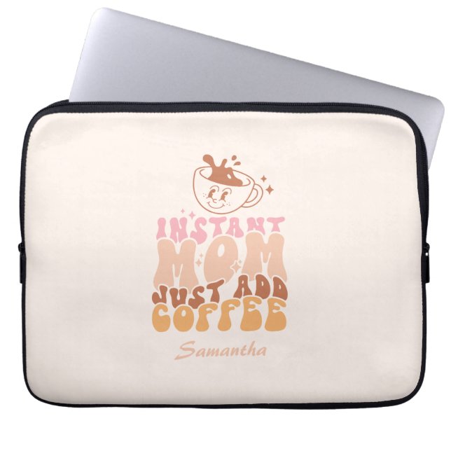 Instant Mom Just Add Coffee Laptop Sleeve (Front)