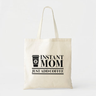 Instant Mom Just Add Coffee Tote Bag