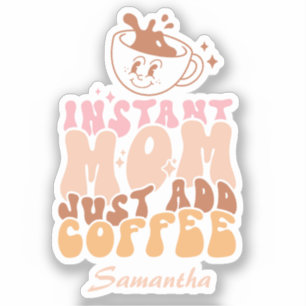 Instant Mum: Just Add Coffee
