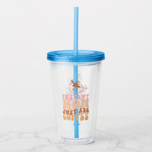 Instant Mum: Just Add Coffee Acrylic Tumbler