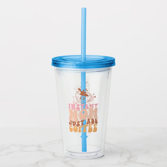 Instant Mum: Just Add Coffee Acrylic Tumbler (Front)