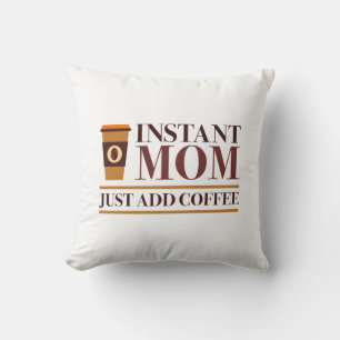 Instant Mum Just Add Coffee Cushion