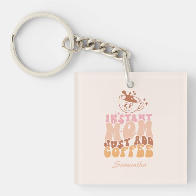 Instant Mum: Just Add Coffee Key Ring (Front)