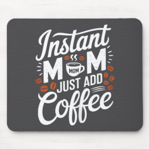 Instant Mum Just Add Coffee Lover Funny Saying Mot Mouse Pad