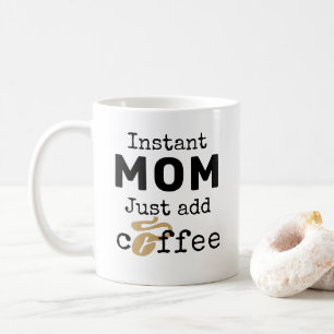 Instant Mum Just Add Coffee Mug