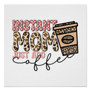 Instant Mum Just Add Coffee Poster