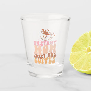 Instant Mum: Just Add Coffee Shot Glass