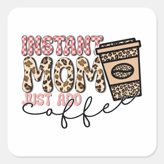 Instant Mum Just Add Coffee Square Sticker (Front)
