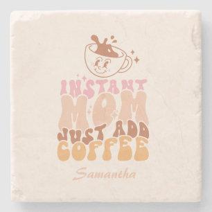 Instant Mum Just Add Coffee Stone Coaster
