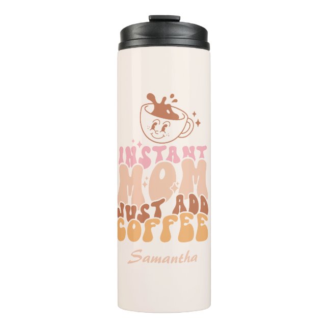 Instant Mum: Just Add Coffee Thermal Tumbler (Front)