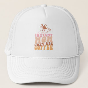 Instant Mum Just Add Coffee Trucker Hat