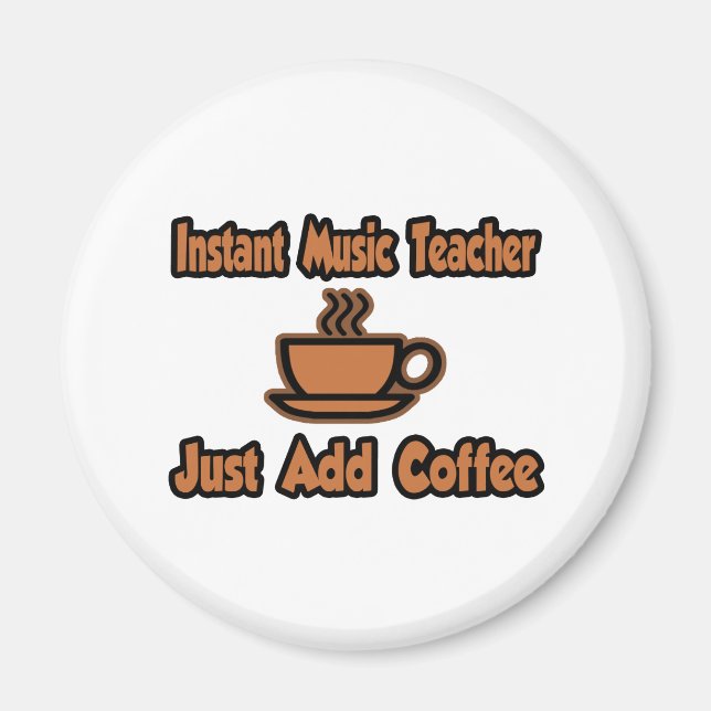 Instant Music Teacher...Just Add Coffee Magnet (Front)