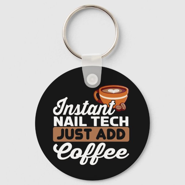Instant Nail Tech Just Add Coffee - Manicurist  Key Ring (Front)