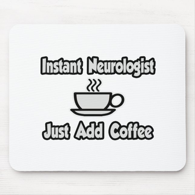 Instant Neurologist...Just Add Coffee Mouse Pad (Front)