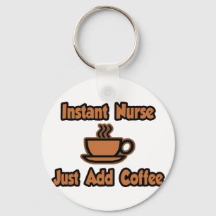 Instant Nurse...Just Add Coffee Key Ring