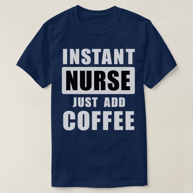 Instant Nurse Just Add Coffee  T-Shirt (Design Front)
