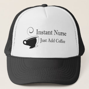 Instant Nurse Just Add Coffee Trucker Hat
