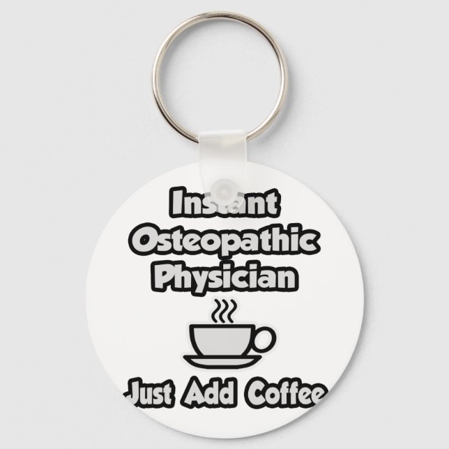 Instant Osteopathic Physician .. Just Add Coffee Key Ring (Front)