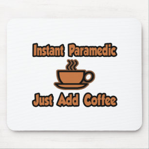 Instant Paramedic...Just Add Coffee Mouse Pad