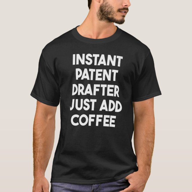 Instant Patent Drafter Just Add Coffee   T-Shirt (Front)