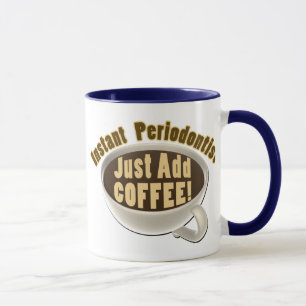 Instant Periodontist Just Add Coffee Mug