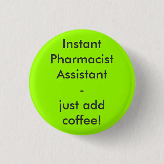 Instant Pharmacist Assistant - just add coffee! 3 Cm Round Badge