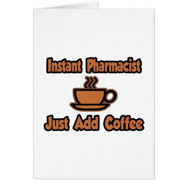 Instant Pharmacist...Just Add Coffee (Front)