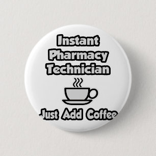 Instant Pharmacy Technician .. Just Add Coffee 6 Cm Round Badge