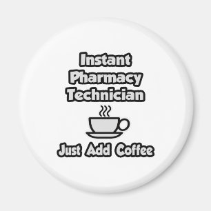Instant Pharmacy Technician .. Just Add Coffee Magnet