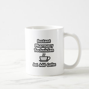 Instant Pharmacy Technician .. Just Add Coffee Mug