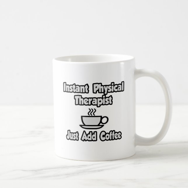 Instant Physical Therapist...Just Add Coffee Mug (Right)