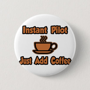 Instant Pilot...Just Add Coffee 6 Cm Round Badge