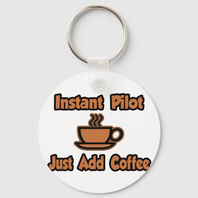 Instant Pilot...Just Add Coffee Key Ring (Front)
