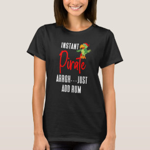 Instant Pirate Arrgh Just Add Rum T-Shirt