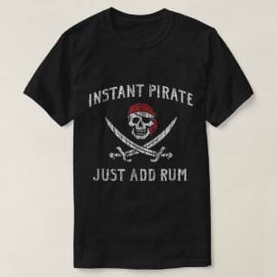 Instant Pirate Just Add Rum Design T-Shirt