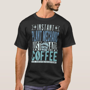 Instant Plant Mechanic Just Add Coffee T-Shirt