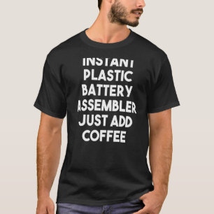 Instant Plastic Battery Assembler Just Add Coffee T-Shirt