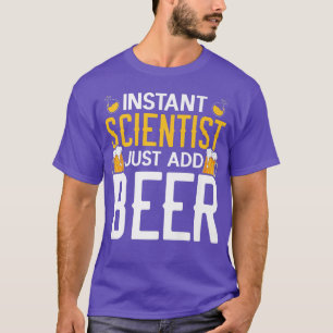 Instant Scientist Just Add Beer Drinker Science Lo T-Shirt