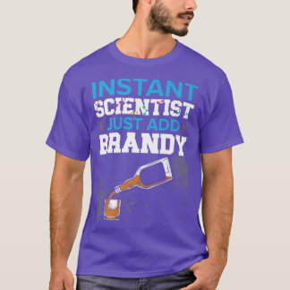 Instant Scientist Just Add Brandy Drinker Science  T-Shirt