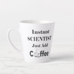 Instant Scientist Just Add Coffee Latte Mug